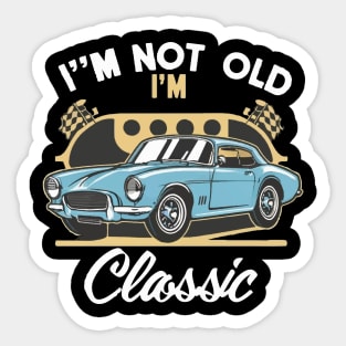 I'm Not Old I'm Classic X Sticker